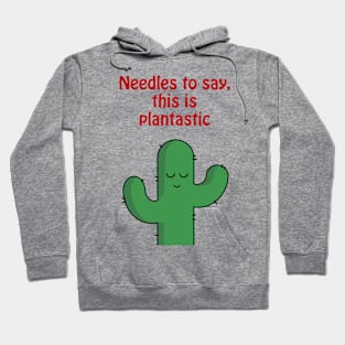Needles to say, this is plantastic - cute & funny cactus pun Hoodie